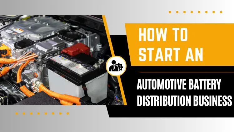 How to Start an Automotive Battery Distribution Business